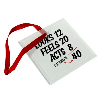 Looks, feels, acts LIKE your AGE, Christmas ornament, glass square ornament 9x9cm