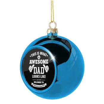 This is what an Awesome DAD looks like, Blue Christmas tree ball ornament 8cm