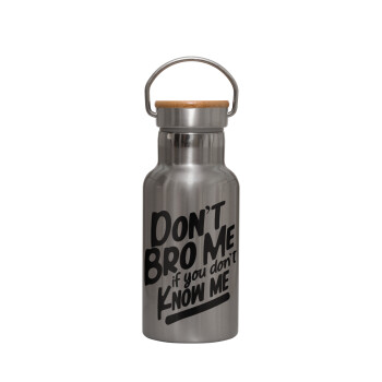 Dont't bro me, if you don't know me., Stainless steel metallic thermos flask, silver with a bamboo lid, double-walled, 350ml.
