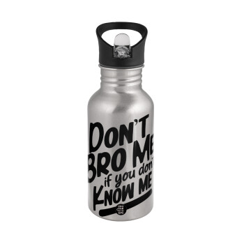 Dont't bro me, if you don't know me., Water bottle Silver with straw, stainless steel 500ml