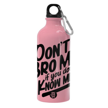 Dont't bro me, if you don't know me., Παγούρι νερού 600ml