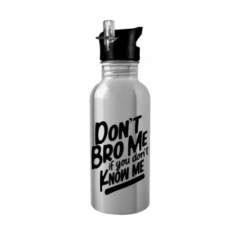 Dont't bro me, if you don't know me., Water bottle Silver with straw, stainless steel 600ml