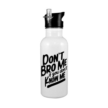 Dont't bro me, if you don't know me., White water bottle with straw, stainless steel 600ml