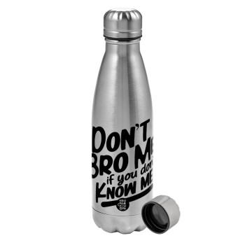 Dont't bro me, if you don't know me., Metallic water bottle, stainless steel, 750ml