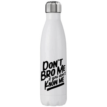 Dont't bro me, if you don't know me., Stainless steel, double-walled, 750ml