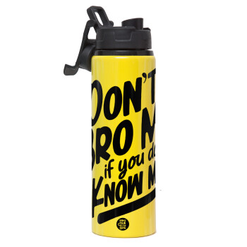 Dont't bro me, if you don't know me., Metallic water bottle with safety lid, 850ml aluminum