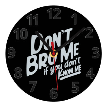 Dont't bro me, if you don't know me., Ρολόι τοίχου γυάλινο (20cm)