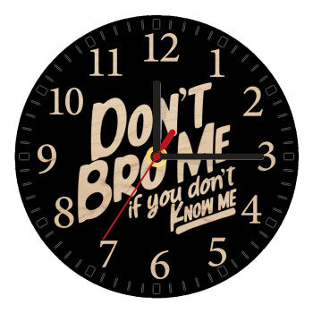 Dont't bro me, if you don't know me., Ρολόι τοίχου ξύλινο plywood (20cm)