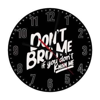 Dont't bro me, if you don't know me., Ρολόι τοίχου ξύλινο (30cm)