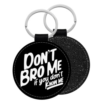 Dont't bro me, if you don't know me., Μπρελόκ Δερματίνη, στρογγυλό ΜΑΥΡΟ (5cm)