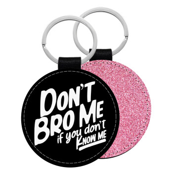 Dont't bro me, if you don't know me., Μπρελόκ Δερματίνη, στρογγυλό ΡΟΖ (5cm)