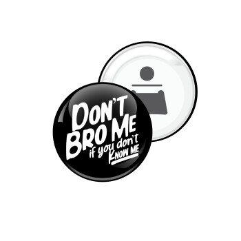 Dont't bro me, if you don't know me., Μαγνητάκι και ανοιχτήρι μπύρας στρογγυλό διάστασης 5,9cm