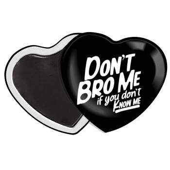 Dont't bro me, if you don't know me., Μαγνητάκι καρδιά (57x52mm)