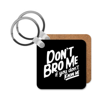 Dont't bro me, if you don't know me., Μπρελόκ Ξύλινο τετράγωνο MDF