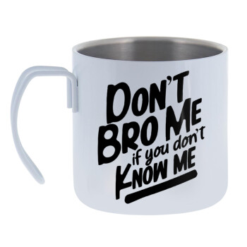 Dont't bro me, if you don't know me., Mug Stainless steel double wall 400ml