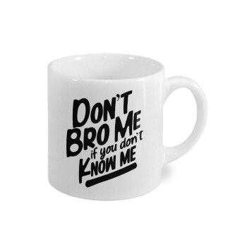 Dont't bro me, if you don't know me., Κουπάκι κεραμικό, για espresso 150ml