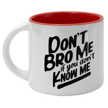 Dont't bro me, if you don't know me., Κούπα κεραμική 400ml Λευκή/Κόκκινη