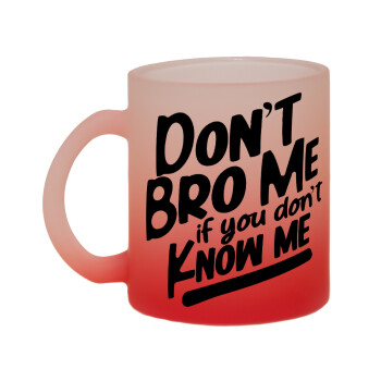 Dont't bro me, if you don't know me., Κούπα γυάλινη δίχρωμη με βάση το κόκκινο ματ, 330ml
