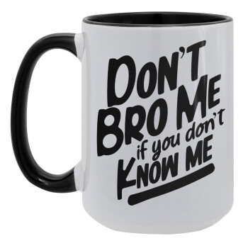 Dont't bro me, if you don't know me., Κούπα Mega 15oz, κεραμική Μαύρη, 450ml