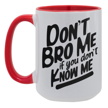 Dont't bro me, if you don't know me., Κούπα Mega 15oz, κεραμική Κόκκινη, 450ml