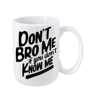 Dont't bro me, if you don't know me., Κούπα Mega, κεραμική, 450ml
