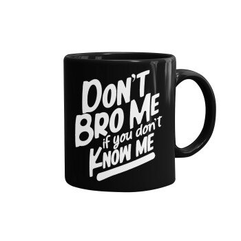 Dont't bro me, if you don't know me., Κούπα Μαύρη, κεραμική, 330ml