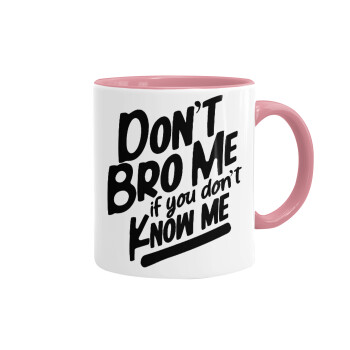 Dont't bro me, if you don't know me., Mug colored pink, ceramic, 330ml