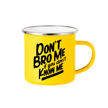 Dont't bro me, if you don't know me., Κούπα Μεταλλική εμαγιέ Κίτρινη 360ml