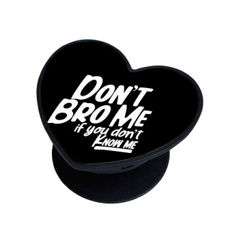 Dont't bro me, if you don't know me., Phone Holders Stand  καρδιά Μαύρο Βάση Στήριξης Κινητού στο Χέρι