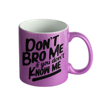 Dont't bro me, if you don't know me., Κούπα Μωβ Glitter που γυαλίζει, κεραμική, 330ml
