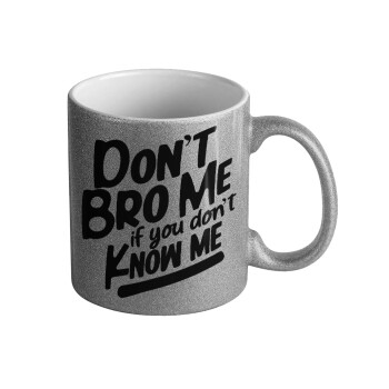 Dont't bro me, if you don't know me., 