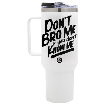 Dont't bro me, if you don't know me., Mega Tumbler με καπάκι, διπλού τοιχώματος (θερμό) 1,2L