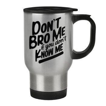 Dont't bro me, if you don't know me., Stainless steel travel mug with lid, double wall 450ml