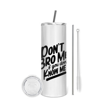 Dont't bro me, if you don't know me., Tumbler stainless steel 600ml, with metal straw & cleaning brush