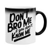  Dont't bro me, if you don't know me.