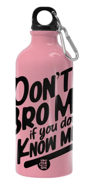 Dont't bro me, if you don't know me. — 1