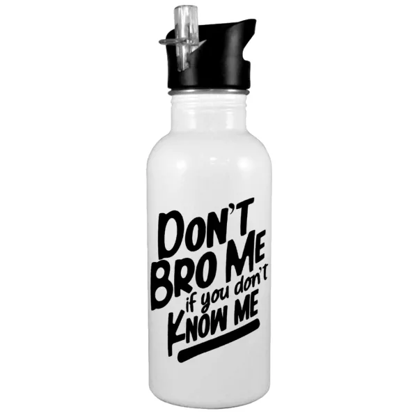 Dont't bro me, if you don't know me. — 1