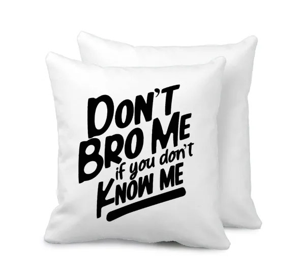 Dont't bro me — Μαξιλάρι καναπέ 40x40cm περιέχεται το  γέμισμα