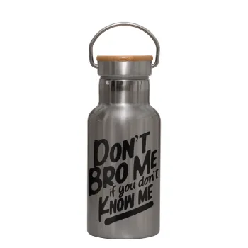Dont't bro me, if you don't know me., Stainless steel metallic thermos flask, silver with a bamboo lid, double-walled, 350ml.