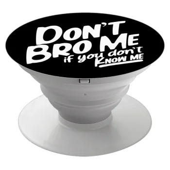 Dont't bro me, if you don't know me., Phone Holders Stand  Λευκό Βάση Στήριξης Κινητού στο Χέρι