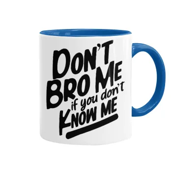Dont't bro me, if you don't know me., Mug colored blue, ceramic, 330ml