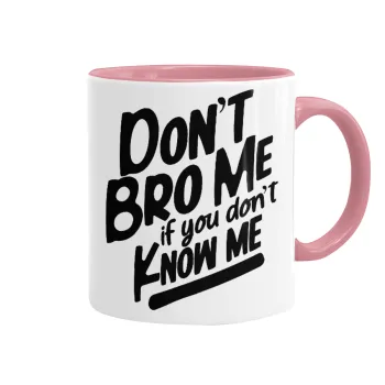 Dont't bro me, if you don't know me., Κούπα χρωματιστή ροζ, κεραμική, 330ml