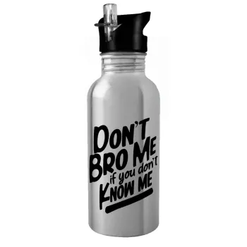 Dont't bro me, if you don't know me., Water bottle Silver with straw, stainless steel 600ml