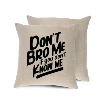 Dont't bro me, if you don't know me., Μαξιλάρι καναπέ ΛΙΝΟ 40x40cm περιέχεται το  γέμισμα
