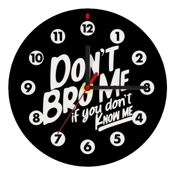 Dont't bro me, if you don't know me., Ρολόι τοίχου ξύλινο (20cm)