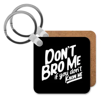 Dont't bro me, if you don't know me., Μπρελόκ Ξύλινο τετράγωνο MDF