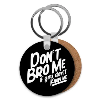 Dont't bro me, if you don't know me., Μπρελόκ Ξύλινο στρογγυλό MDF Φ5cm
