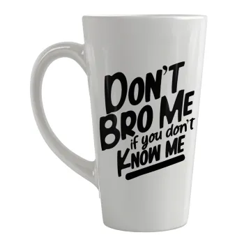 Dont't bro me, if you don't know me., Κούπα κωνική Latte Μεγάλη, κεραμική, 450ml