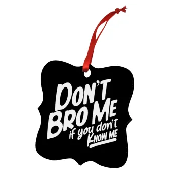 Dont't bro me, if you don't know me., Στολίδι Χριστουγεννιάτικο στολίδι polygon ξύλινο 7.5cm
