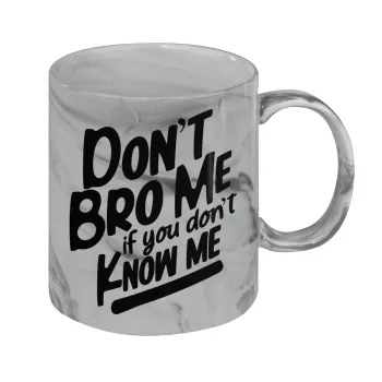 Dont't bro me, if you don't know me., Mug ceramic marble style, 330ml